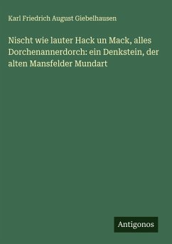 Cover Nischt wie lauter Hack un Mack, alles Dorchenannerdorch: ein Denkstein, der alten Mansfelder Mundart