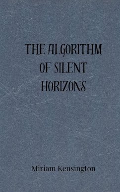 The Algorithm of Silent Horizons - Kensington, Miriam