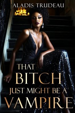 That Bitch Just Might Be a Vampire - Trudeau, Aladis