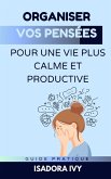 Organiser vos pensées pour une vie plus calme et productive