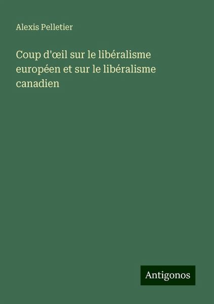 Coup d'¿il sur le libéralisme européen et sur le libéralisme canadien