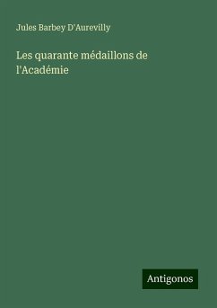 Les quarante médaillons de l'Académie - D'Aurevilly, Jules Barbey