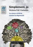 Simplement, jo. Victòria Cid i Centelles. La meua victòria contra la depressió Simplement, jo. Victòria Cid i Centelles. La meua victòria contra la depressió