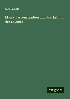 Molekularconstitution und Wachsthum der Krystalle - Knop, Adolf