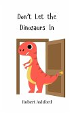 Don't Let the Dinosaurs In Don't Let the Dinosaurs In