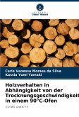 Holzverhalten in Abhängigkeit von der Trocknungsgeschwindigkeit in einem 90°C-Ofen Holzverhalten in Abhängigkeit von der Trocknungsgeschwindigkeit in einem 90°C-Ofen