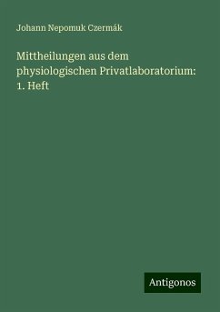 Mittheilungen aus dem physiologischen Privatlaboratorium: 1. Heft - Czermák, Johann Nepomuk