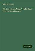 Officium ecclesiasticum. Vollständiges katholisches Gebetbuch