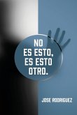No es esto, es esto otro. No es esto, es esto otro.