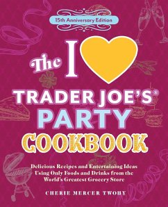 The I Love Trader Joe's Party Cookbook: 15th Anniversary Edition - Twohy, Cherie Mercer