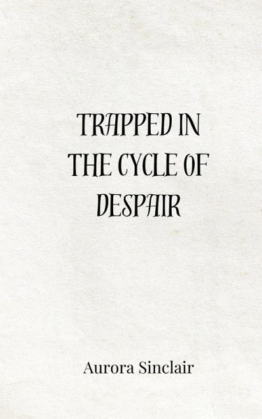 Trapped in the Cycle of Despair Trapped in the Cycle of Despair