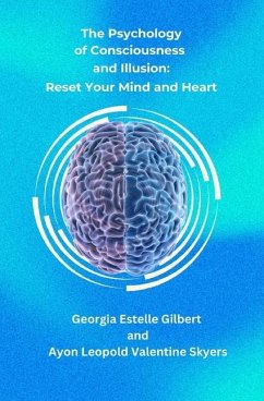 The Psychology of Consciousness and Illusion - Skyers, Ayon Leopold Valentine; Gilbert, Georgia Estelle