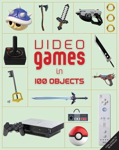 Video Games in 100 Objects - Funk, Joe; Hsu, Dan; Takahashi, Dean; Davison, John; Burnham, Van; Harmon, Josh