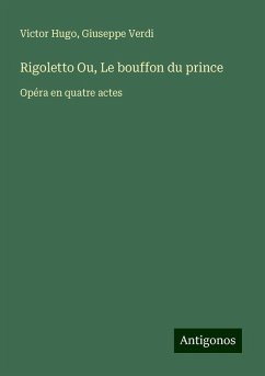 Rigoletto Ou, Le bouffon du prince - Hugo, Victor; Verdi, Giuseppe