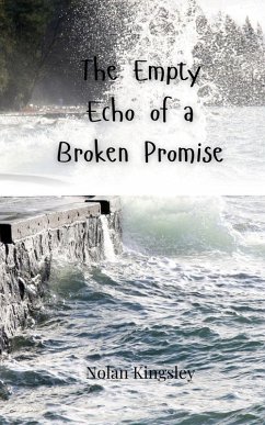 The Empty Echo of a Broken Promise - Kingsley, Nolan