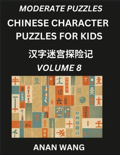 Chinese Characters Guide for Kids (Part 8)- Test Series to Learn Reading and Recognizing Mandarin Chinese Characters with Simple Puzzles for Beginners, Teens, Young and Adults, HSK All Levels, Simplified Character Moderate Brain Games with Easy Lessons fo - Wang, Anan