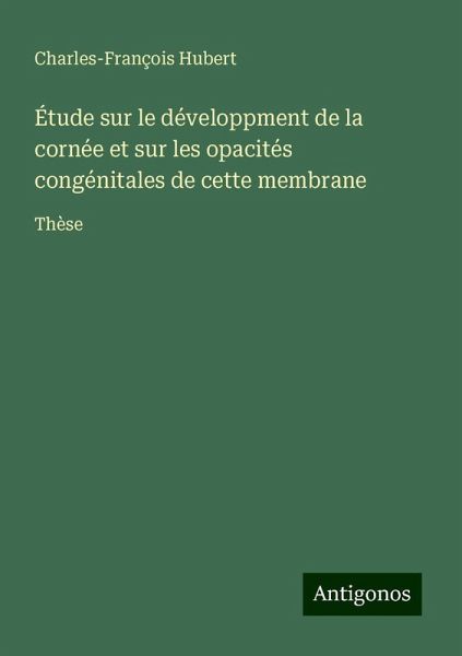 Étude sur le développment de la cornée et sur les opacités congénitales de cette membrane Étude sur le développment de la cornée et sur les opacités congénitales de cette membrane