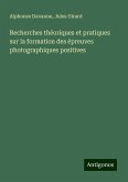 Recherches théoriques et pratiques sur la formation des épreuves photographiques positives Recherches théoriques et pratiques sur la formation des épreuves photographiques positives