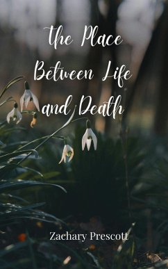 The Place Between Life and Death - Prescott, Zachary