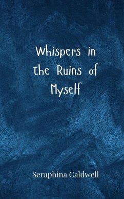 Whispers in the Ruins of Myself - Caldwell, Seraphina