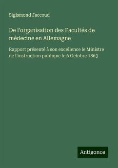 De l'organisation des Facultés de médecine en Allemagne - Jaccoud, Sigismond