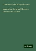 Mémoire sur la chromhidrose ou chromocrinie cutanée Mémoire sur la chromhidrose ou chromocrinie cutanée