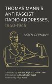 Thomas Mann's Antifascist Radio Addresses, 1940-1945 Thomas Mann's Antifascist Radio Addresses, 1940-1945