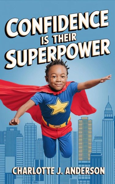 Confidence Is Their Superpower (eBook, ePUB) Confidence Is Their Superpower (eBook, ePUB)
