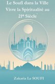 Le Soufi dans la Ville Vivre la Spiritualité au 21¿ Siècle (eBook, ePUB) Le Soufi dans la Ville Vivre la Spiritualité au 21¿ Siècle (eBook, ePUB)