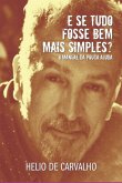 E Se Tudo Fosse Bem Mais Simples (eBook, PDF) E Se Tudo Fosse Bem Mais Simples (eBook, PDF)