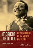 MOACIR SANTOS, OU OS CAMINHOS DE UM MÚSICO BRASILEIRO (eBook, ePUB) MOACIR SANTOS, OU OS CAMINHOS DE UM MÚSICO BRASILEIRO (eBook, ePUB)