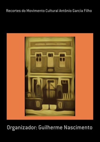 Recortes Do Movimento Cultural Antônio Garcia Filho (eBook, PDF) Recortes Do Movimento Cultural Antônio Garcia Filho (eBook, PDF)