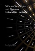 O Futuro Tecnológico Com Sistemas Embarcados - Arduino (eBook, PDF)