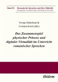 Das Zusammenspiel physischer Präsenz und digitaler Virtualität im Unterricht romanischer Sprachen (eBook, PDF)