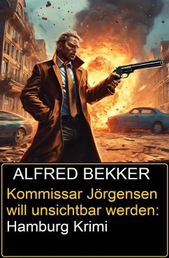 Kommissar Jörgensen will unsichtbar werden: Hamburg Krimi (eBook, ePUB) - Bekker, Alfred