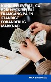 Kundupplevelse_ CX B2B: Nyckeln till framgång på en ständigt föränderlig marknad (eBook, ePUB)