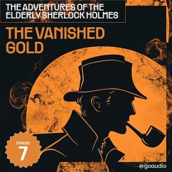 The Vanished Gold (The Adventures of the Elderly Sherlock Holmes, Episode 7) (MP3-Download) - Doyle, Sir Arthur Conan; Fraser, Charles
