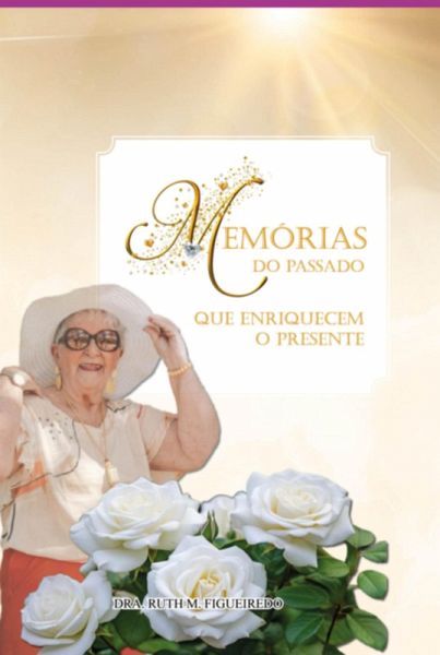 Memórias Do Passado Que Enriquecem O Presente (eBook, PDF) Memórias Do Passado Que Enriquecem O Presente (eBook, PDF)