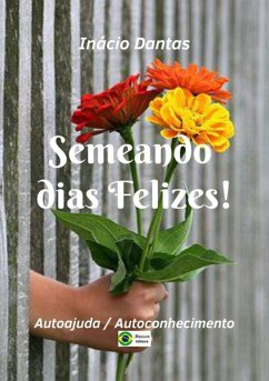 Semeando Dias Felizes! (eBook, PDF) - Dantas, Inácio