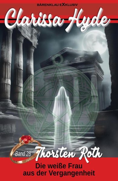 Clarissa Hyde: Band 28 - Die weiße Frau aus der Vergangenheit (eBook, ePUB) Clarissa Hyde: Band 28 - Die weiße Frau aus der Vergangenheit (eBook, ePUB)