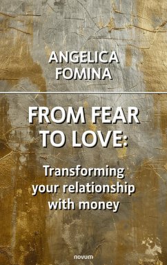 From Fear to Love: Transforming your relationship with money (eBook, ePUB) - Fomina, Angelica