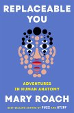 Replaceable You: Adventures in Human Anatomy (eBook, ePUB)