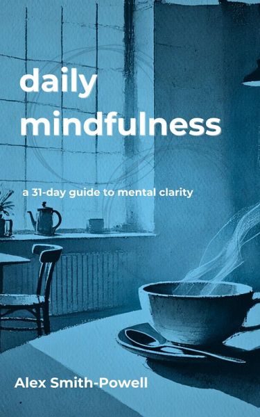 Daily Mindfulness: A 31 day guide to mental clarity (eBook, ePUB)