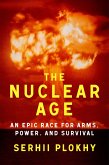 The Nuclear Age: An Epic Race for Arms, Power and Survival (eBook, ePUB)