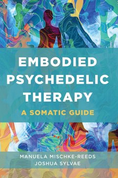 Embodied Psychedelic Therapy: A Somatic Guide (eBook, ePUB) - Mischke-Reeds, Manuela; Sylvae, Joshua