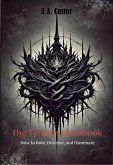 The Tyrant's Handbook: How to Rule, Deceive, and Dominate (eBook, ePUB) The Tyrant's Handbook: How to Rule, Deceive, and Dominate (eBook, ePUB)