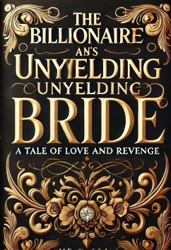 The Billionaire's Unyielding Bride A Tale of Love and Revenge (eBook, ePUB) - Fx