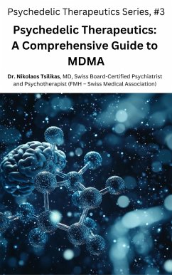 Psychedelic Therapeutics: A Comprehensive Guide to MDMA (Psychedelic Therapeutics Series, #3) (eBook, ePUB) - Tsilikas, Nikolaos