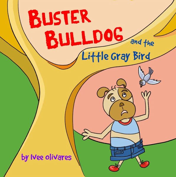 Buster Bulldog and the Little Gray Bird (Buster Bulldog Fun Books to Read to Kids, #3) (eBook, ePUB) Buster Bulldog and the Little Gray Bird (Buster Bulldog Fun Books to Read to Kids, #3) (eBook, ePUB)