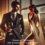 Drunk on Marriage The Arrogant CEO's New Bride (eBook, ePUB)